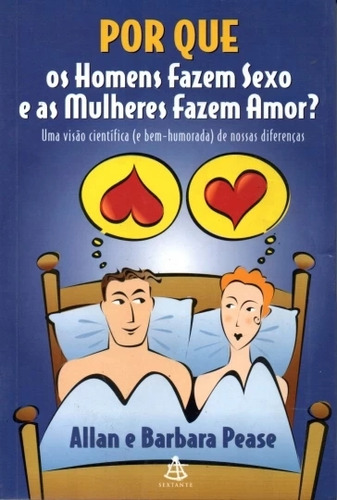 Livro Por Que Os Homens Fazem Sexo E As Mulheres Fazem Amor? - Allan E Barbara Pease [2000]