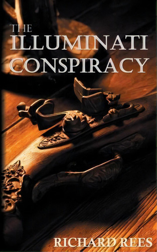 The Illuminati Conspiracy, De Richard Rees. Editorial Createspace Independent Publishing Platform, Tapa Blanda En Inglés