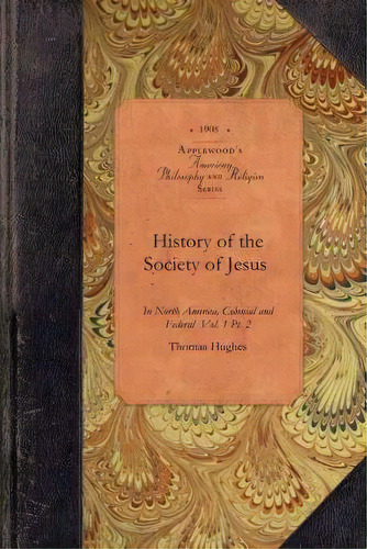 History Of Society Of Jesus In Na., V1, P2, De Thomas Hughes. Editorial Applewood Books, Tapa Blanda En Inglés