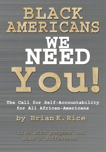 Black Americans, We Need You. : The Call For Self-accountability For All African-americans, De Brian K Rice. Editorial Createspace Independent Publishing Platform, Tapa Blanda En Inglés