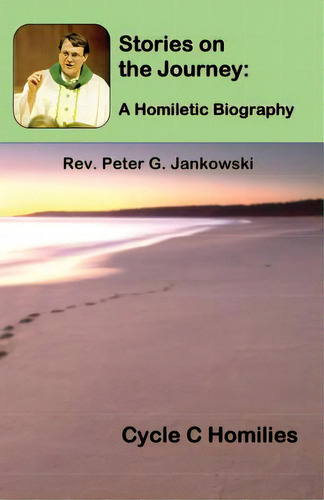 Stories On The Journey: A Homiletic Biography (cycle C Homilies), De Jankowski, Peter., Vol. 1. Editorial Lone Oak Pub, Tapa Blanda En Inglés