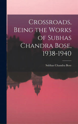 Crossroads, Being The Works Of Subhas Chandra Bose, 1938-1940, De Bose, Subhas Chandra 1897-1945. Editorial Hassell Street Pr, Tapa Dura En Inglés