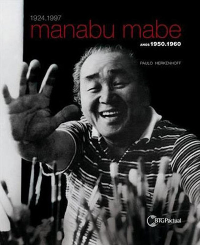 Manabu Mabe - Anos 1950 E 1960, De Herkenhoff, Paulo. Editora Pinakotheke (wmf), Capa Mole, Edição 1ª Edição - 2012 Em Português