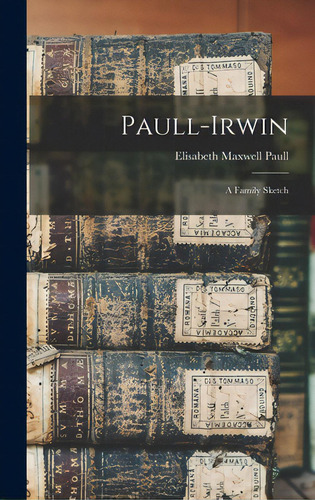 Paull-irwin: A Family Sketch, De Paull, Elisabeth Maxwell. Editorial Hassell Street Pr, Tapa Dura En Inglés
