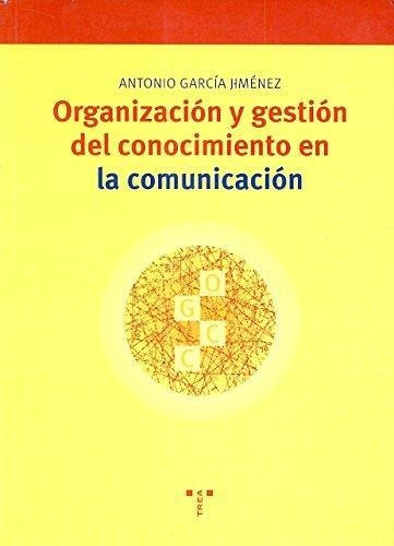 Organizacion Y Gestion Del Conocimiento En Comunicacion Trea