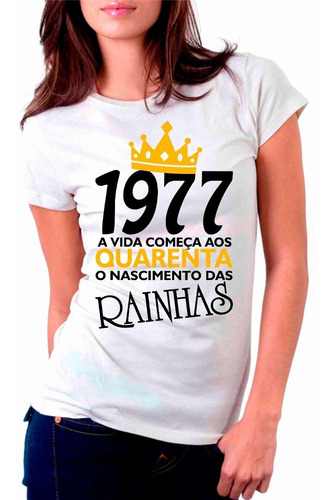 Camiseta A Vida Começa Nascimento Das Rainhas - 1977 40 Anos