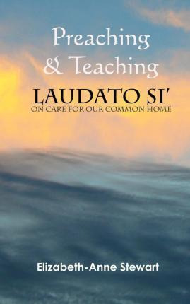 Libro Preaching & Teaching Laudato Si' : On Care For Our ...