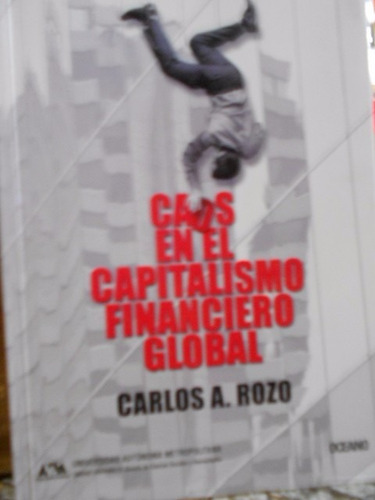 Caos En El Capitalismo Financiero Global. Carlos A. Rozo