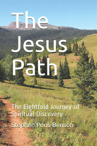 The Jesus Path: The Eightfold Journey Of Spiritual Discovery, De Poos-benson, Stephen. Editorial Lightning Source Inc, Tapa Blanda En Inglés