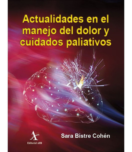 Actualidades En El Manejo Del Dolor Y Cuidados Paliativos, De Bistre Cohén , Sara.. Editorial Alfil En Español