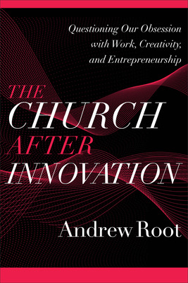 Libro The Church After Innovation: Questioning Our Obsess...