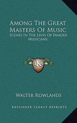 Libro Among The Great Masters Of Music - Walter Rowlands