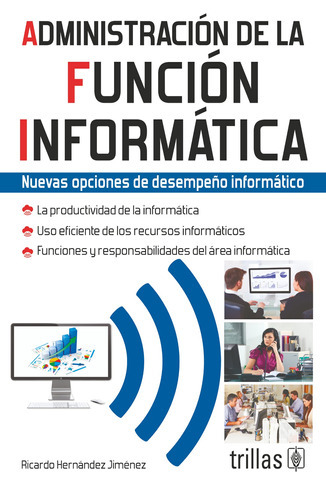 Administración De La Función Informática Nuevas Opciones De Desempeño Informático, De Hernandez Jimenez, Ricardo., Vol. 5. Editorial Trillas, Tapa Blanda, Edición 9a En Español, 2014