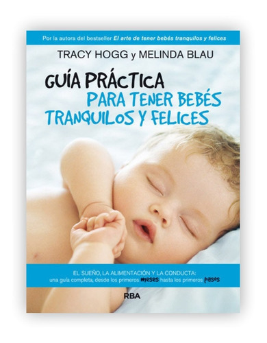 Guía Práctica Para Tener Bebés Tranquilos Y Felices, De Tracy Hogg Y Melinda Blau. Editorial Rba Libros, Tapa Blanda En Español