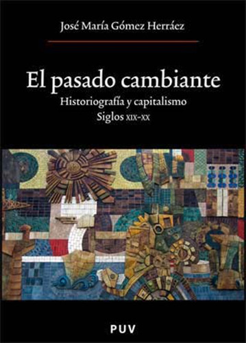El pasado cambiante, de José María Gómez Herráez. Editorial Publicacions de la Universitat de València, tapa blanda en español, 2007