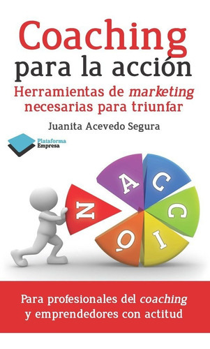 Coaching para la acciÃÂ³n, de Acevedo Segura, Juanita. Plataforma Editorial, tapa blanda en español