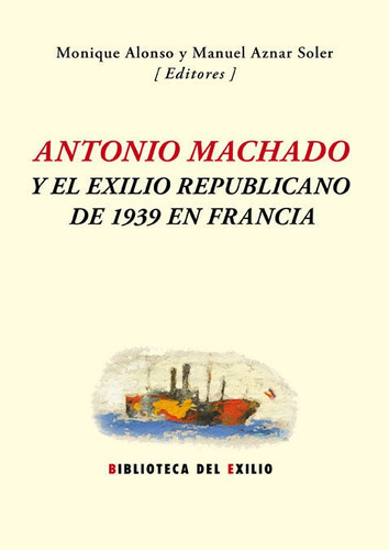 Antonio Machado y el exilio republicano de 1939 en Francia, de Varios autores. Editorial Editorial Renacimiento, tapa blanda en español