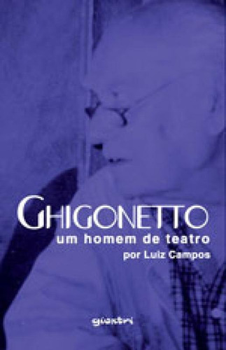 Ghigonetto - Um Homem De Teatro, De Campos, Luiz. Editora Giostri, Capa Mole, Edição 1ª Edição - 2017 Em Português