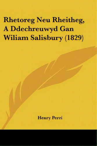 Rhetoreg Neu Rheitheg, A Ddechreuwyd Gan Wiliam Salisbury (1829), De Perri, Henry. Editorial Kessinger Pub Llc, Tapa Blanda En Español