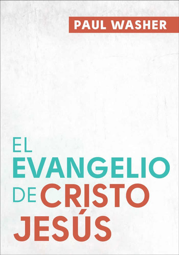 El Evangelio De Cristo Jesus - Paul Washer