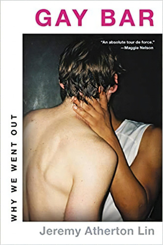 Gay Bar: Why We Went Out, De Jeremy Atherton Lin. Editorial Little, Brown Andpany En Inglés