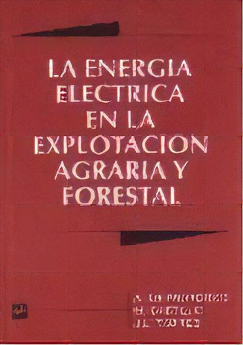 La Energia Electrica En La Explotacion Agraria Forestal, De De Francisco. Editorial Mundi-prensa En Español