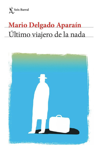 El Ultimo Viajero De La Nada - Mario Delgado Aparaín