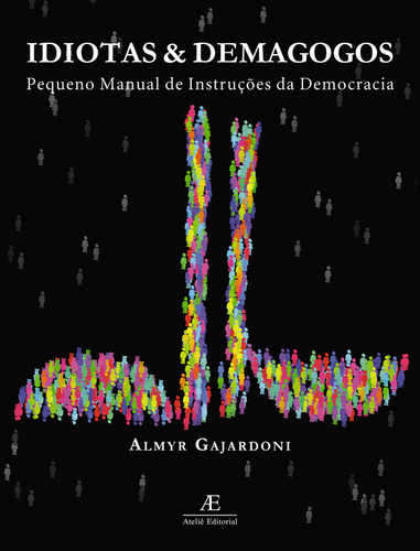 Idiotas & Demagogos: Pequeno Manual de Instruções de Democracia, de Gajardoni, Almyr. Editorial Ateliê Editorial Ltda - EPP, capa mole em português, 2002