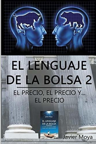 El Lenguaje De La Bolsa 2 El Precio, El Precio Y..., de Moya, Jav. Editorial Independently Published en español