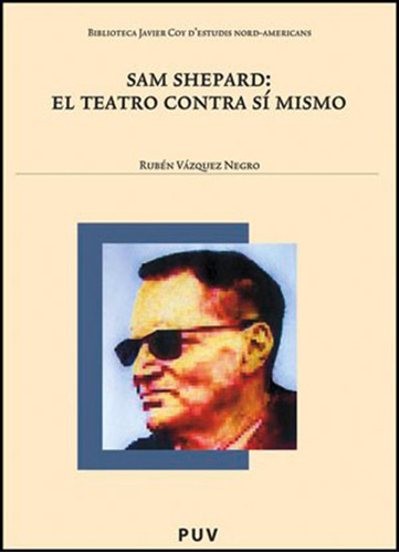 Sam Shepard: El Teatro Contra Sí Mismo, De Rubén Vázquez Negro. Editorial Publicacions De La Universitat De València, Tapa Blanda En Español, 2011