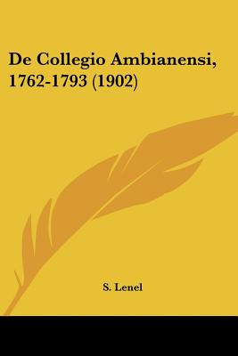 Libro De Collegio Ambianensi, 1762-1793 (1902) - Lenel, S.