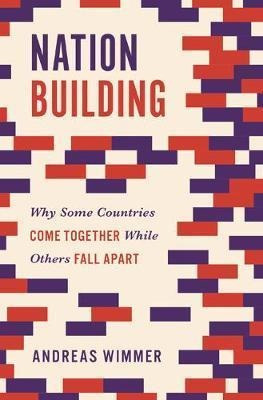 Nation Building : Why Some Countries Come Togethe (hardback)