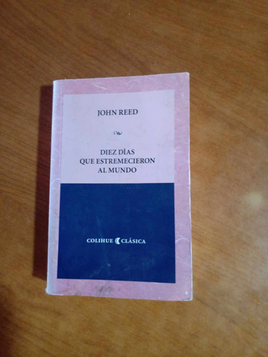 Diez Dias Que Estremecieron Al Mundo - John Reed - Colihue