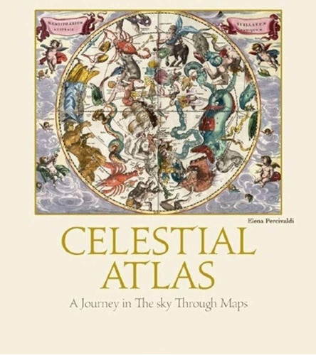 Celestial Atlas: A Journey In The Sky Through Maps, De Elena Percivaldi. Editorial White Star Publishers, Tapa Pasta Dura, Edición 1.0, 2022