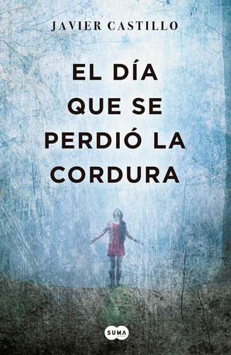 El Día Que Se Perdió La Cordura, De Castillo, Javier. Serie Thriller Editorial Suma, Tapa Blanda En Español, 2018