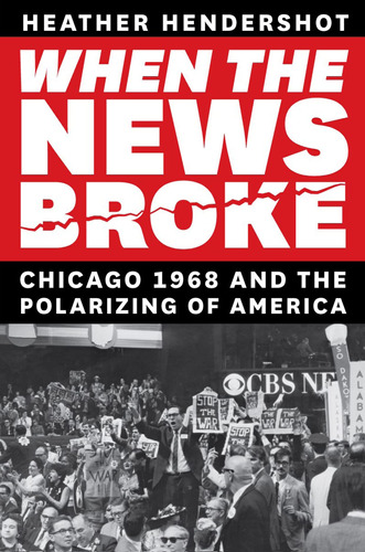 When The News Broke: Chicago 1968 And The Polarizing Of Amer