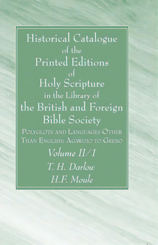 Historical Catalogue Of The Printed Editions Of Holy Scripture In The Library Of The British And ..., De Darlow, T. H.. Editorial Wipf & Stock Publ, Tapa Dura En Inglés