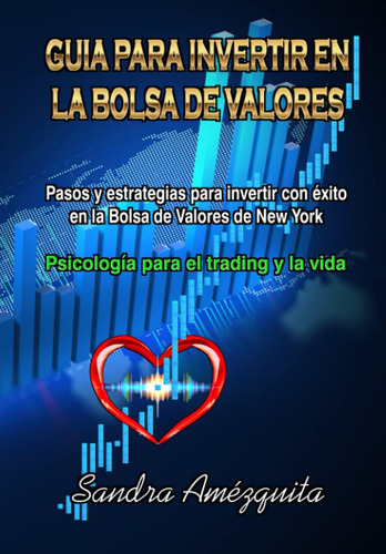 Libro: Guia Para Invertir En La Bolsa De Valores: Pasos Y Es