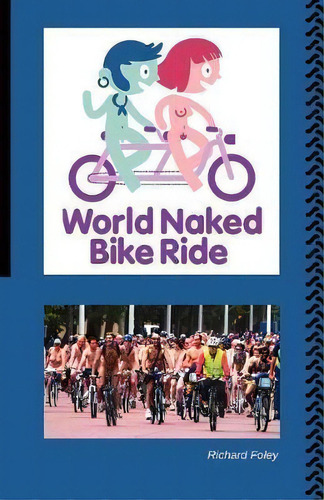 The World Naked Bike Ride, De Richard Foley. Editorial Rfi Technical Services, Tapa Blanda En Inglés