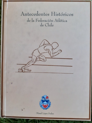 Antecedentes Historicos De La Federacion Atletica De Chile