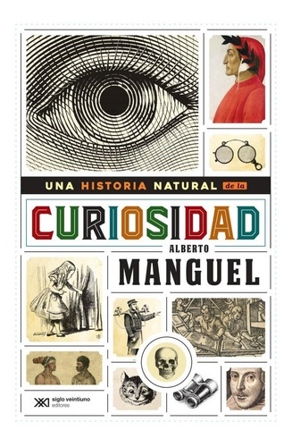 Una Historia Natural De La Curiosidad Alberto Manguel Siglo