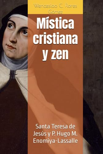 Mística Cristiana Y Zen: Santa Teresa De Jesús Y P. Hugo M.