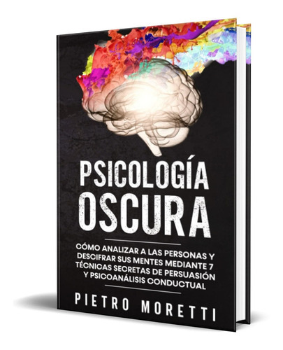 Psicología Oscura, De Pietro Moretti. Editorial Independently Published, Tapa Blanda En Español, 2021