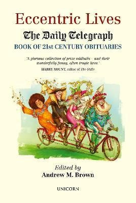 Eccentric Lives : The Daily Telegraph Book Of 21st Century O