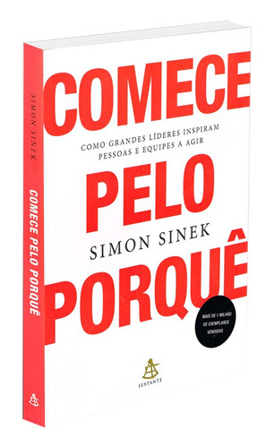Livro Comece Pelo Porquê, Simon Sinek - Como Grandes Líderes Inspiram Pessoas E Equipes A Agir