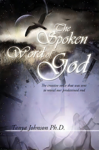 The Spoken Word Of God, De Tanya Johnson. Editorial Xlibris Corporation, Tapa Dura En Inglés