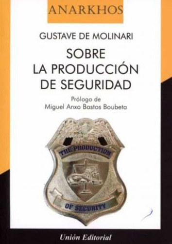 Sobre la Produccion de Seguridad, de Gustave Molinari. Unión Editorial, tapa blanda en español