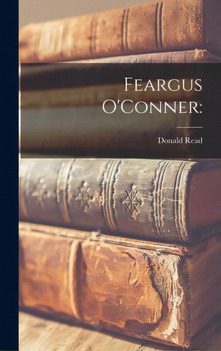 Feargus O'conner, De Read, Donald. Editorial Hassell Street Pr, Tapa Dura En Inglés