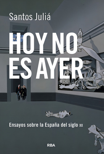 Hoy No Es Ayer: Ensayos Sobre La España Del Siglo Xx, De Julia, Santos., Vol. 1. Editorial Rba Libros, Tapa Blanda En Español, 2024
