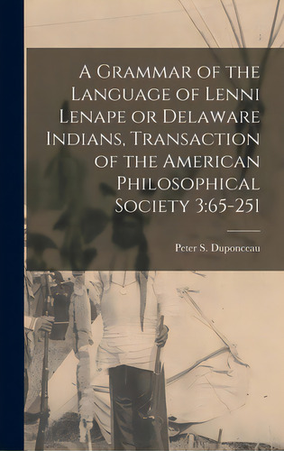 A Grammar Of The Language Of Lenni Lenape Or Delaware Indians, Transaction Of The American Philos..., De Duponceau, Peter S.. Editorial Legare Street Pr, Tapa Dura En Inglés